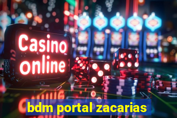 bdm portal zacarias